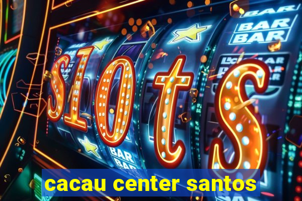 cacau center santos